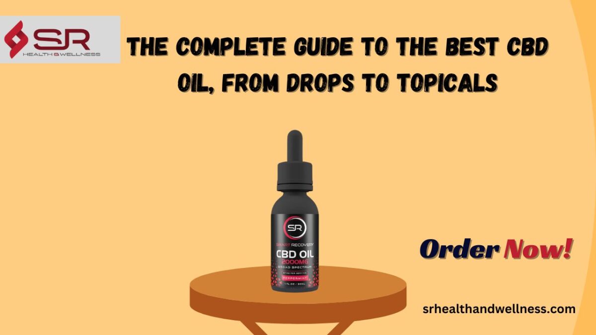 The Complete Guide to the Best CBD Oil, from Drops to Topicals