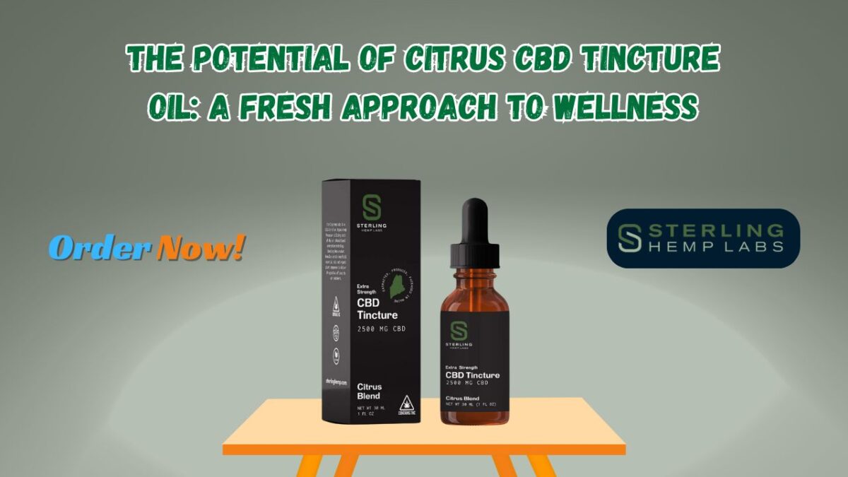 The Potential of Citrus CBD Tincture Oil: A Fresh Approach to Wellness