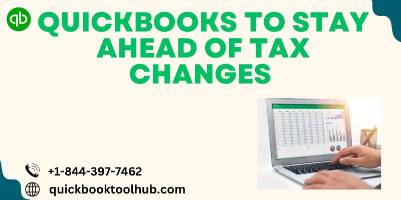 How to Use Quickbooks to Stay Ahead of Tax Changes in 2024