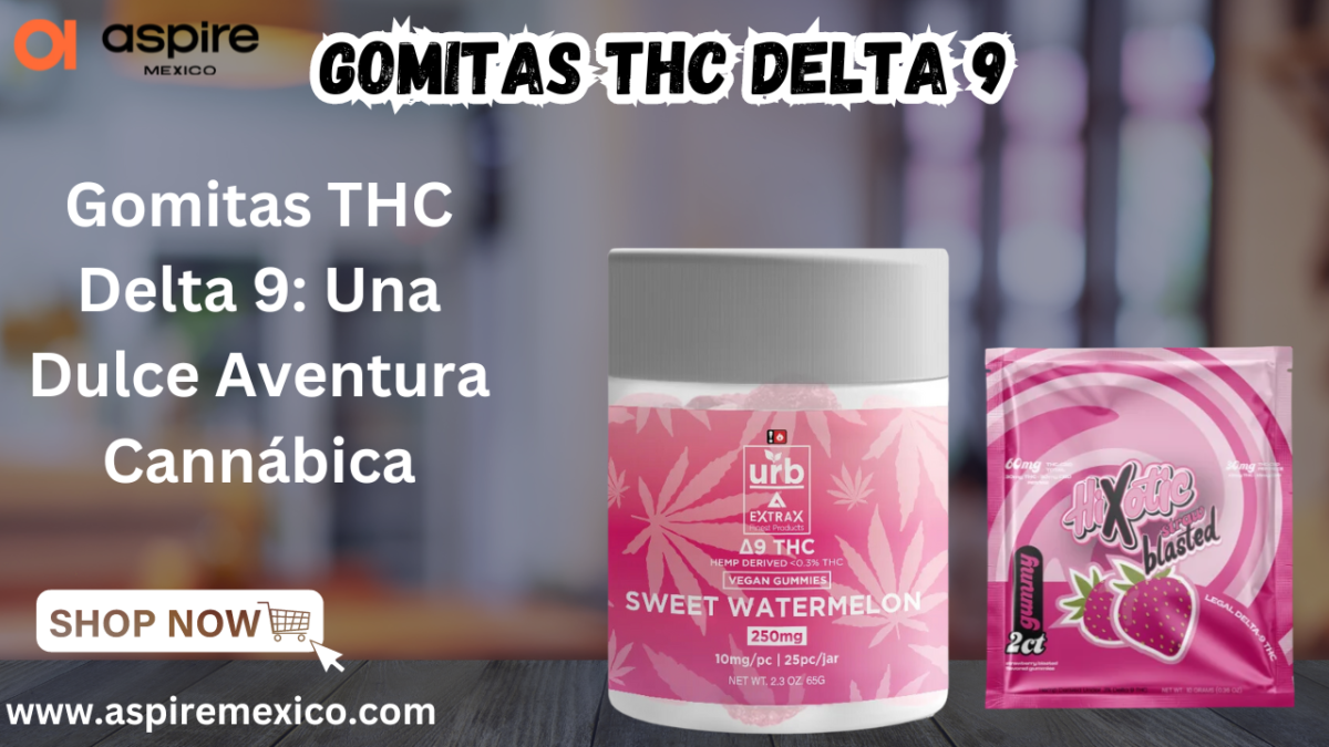 Gomitas THC Delta 9: Una Dulce Aventura Cannábica