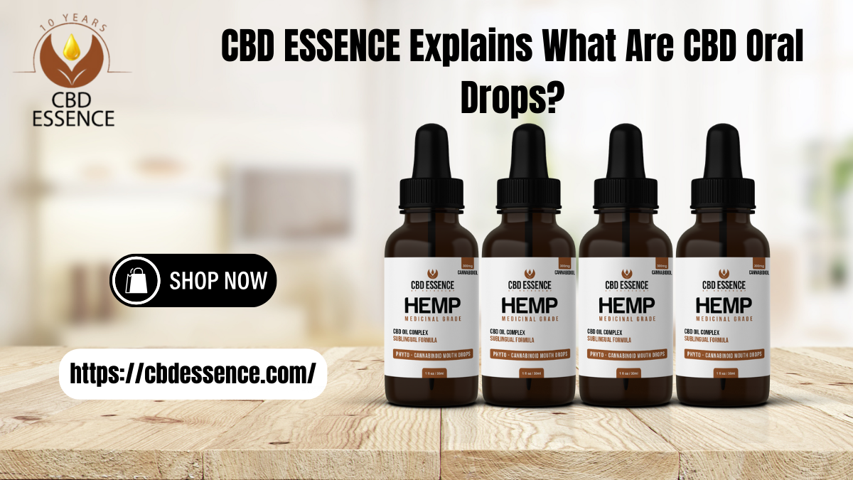 CBD ESSENCE Explains What Are CBD Oral Drops?