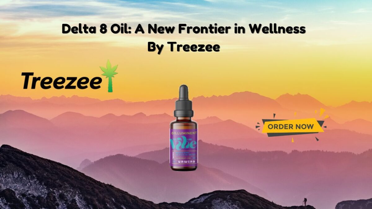 Delta 8 Oil: A New Frontier in Wellness By Treezee