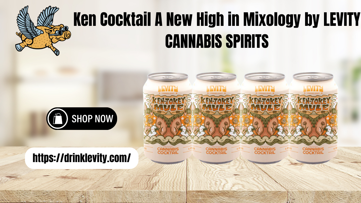 Ken Cocktail A New High in Mixology by LEVITY CANNABIS SPIRITS