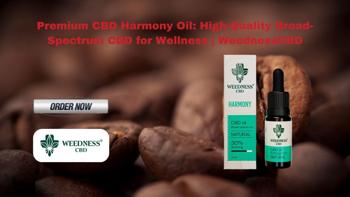 Premium CBD Harmony Oil: High-Quality Broad-Spectrum CBD for Wellness | WeednessCBD