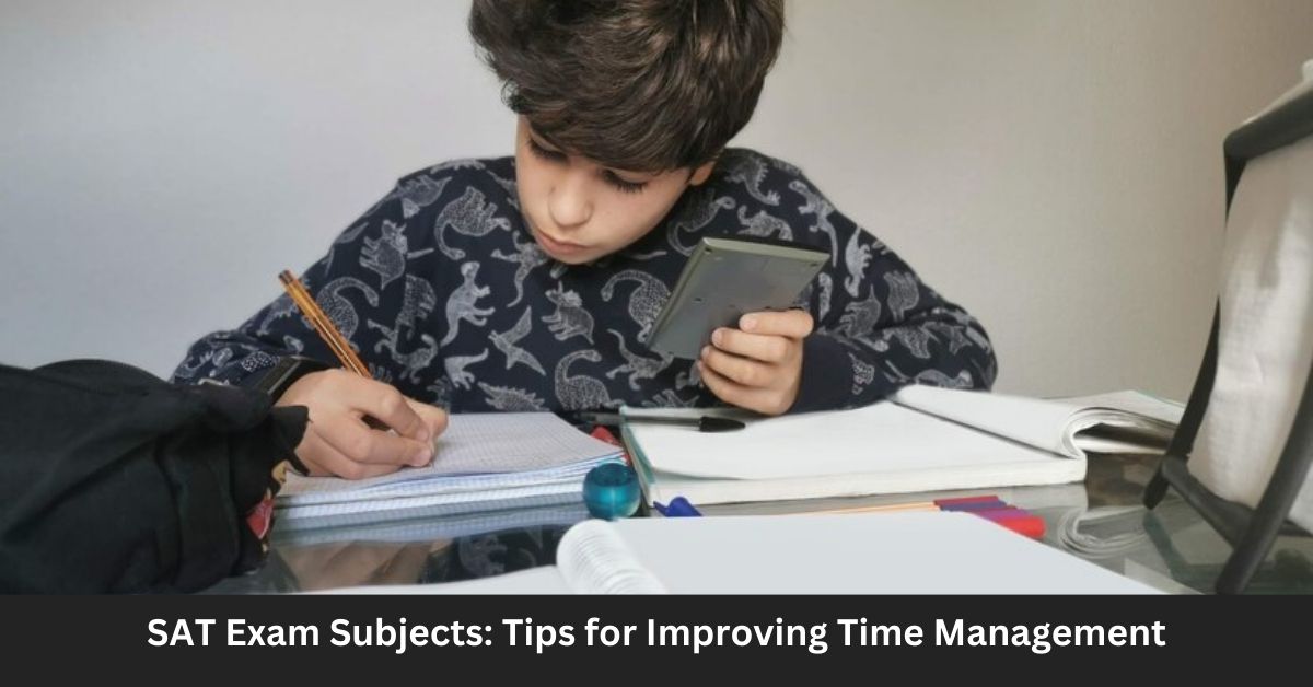 SAT Exam Subjects Tips for Improving Time Management