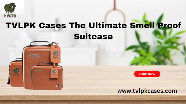TVLPK Cases The Ultimate Smell Proof Suitcase