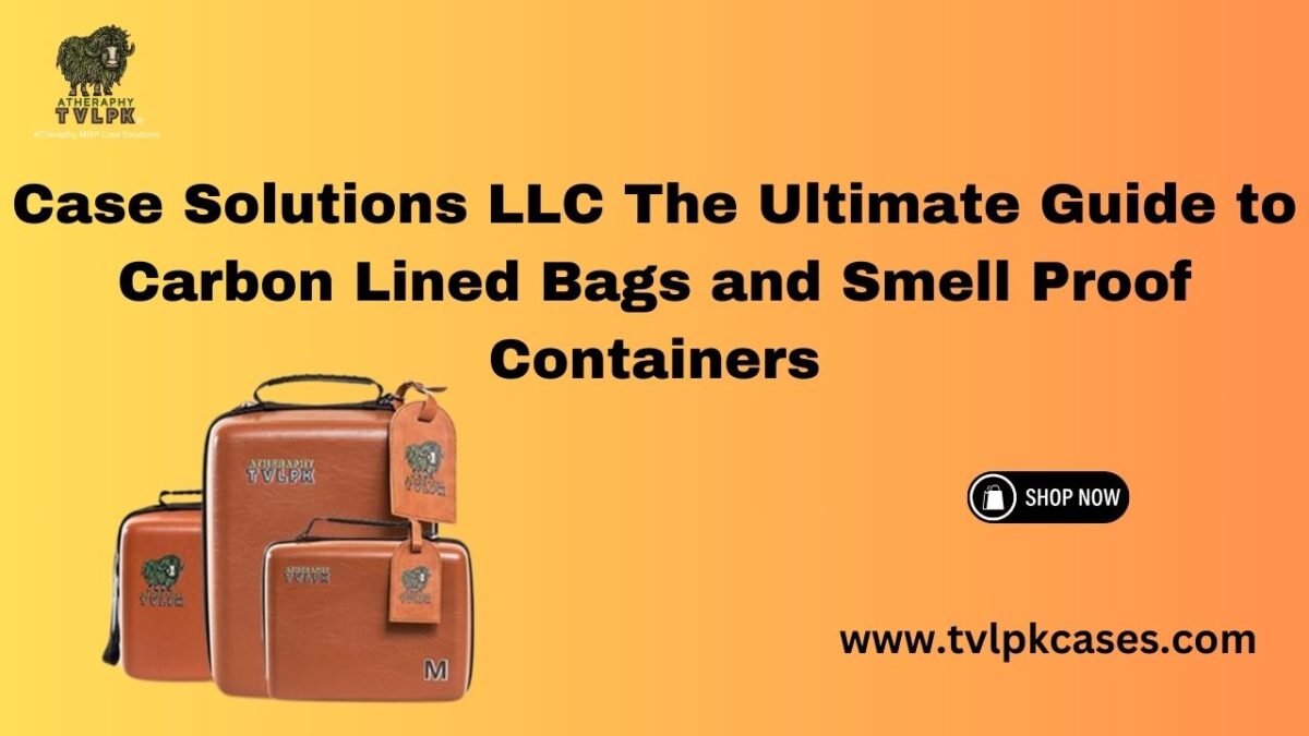 Case Solutions LLC The Ultimate Guide to Carbon Lined Bags and Smell Proof Containers