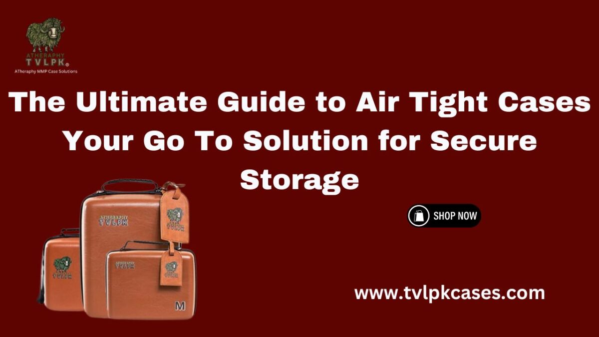 The Ultimate Guide to Air Tight Cases Your Go To Solution for Secure Storage