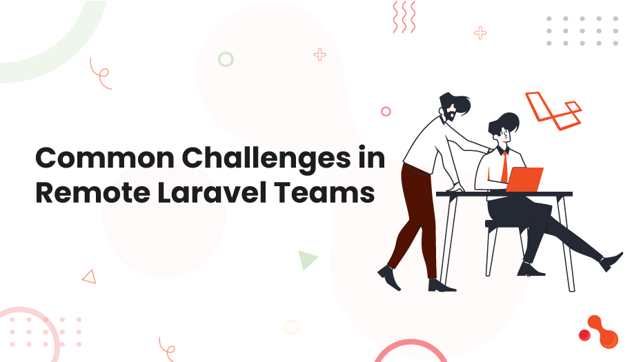 Common Challenges in Remote Laravel Teams