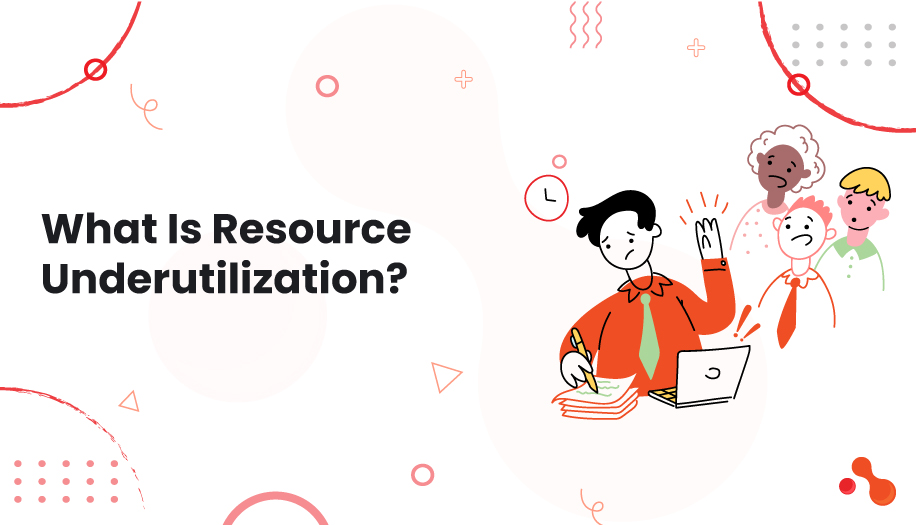 What Is Resource Underutilization?