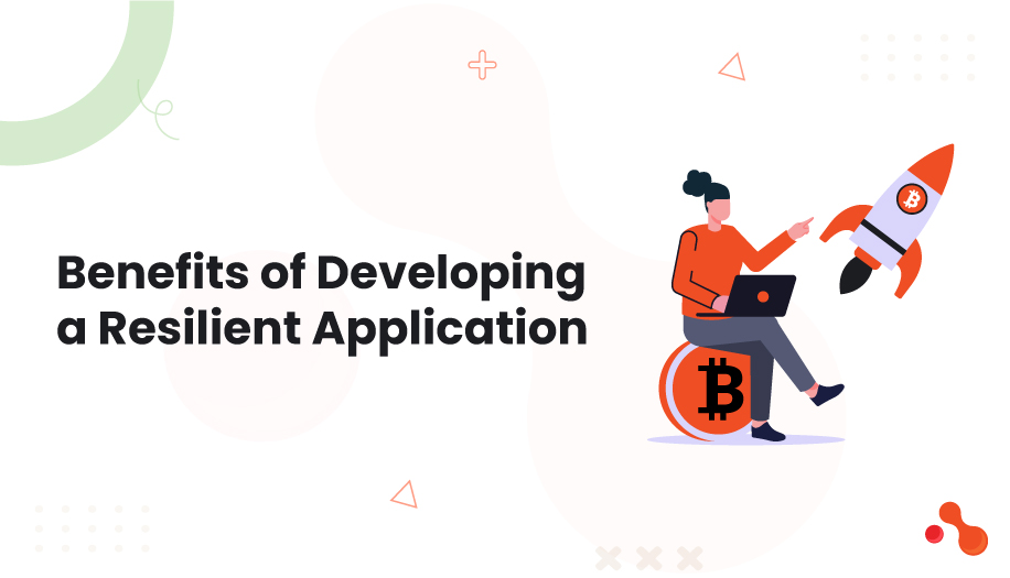 Benefits of Developing a Resilient Application