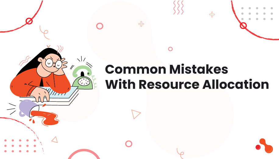 Common Mistakes with Resource Allocation