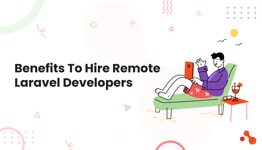 Benefits To Hire Remote Laravel Developers