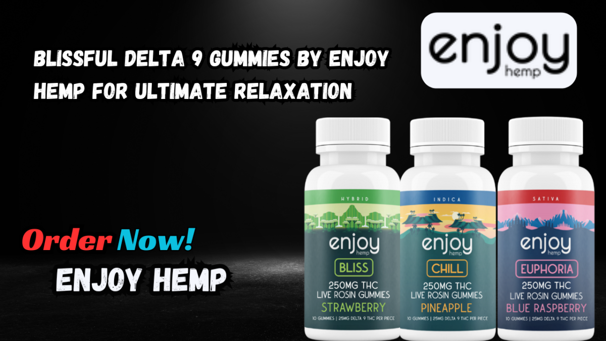 Blissful Delta 9 Gummies by Enjoy Hemp for Ultimate Relaxation