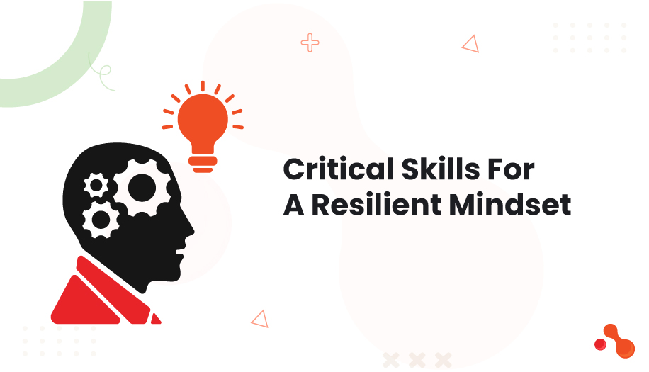 Critical Skills For A Resilient Mindset