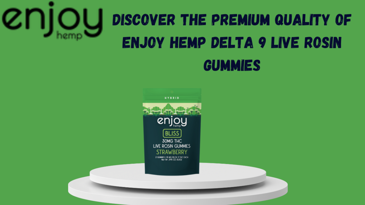 Discover the Premium Quality of Enjoy Hemp Delta 9 Live Rosin Gummies