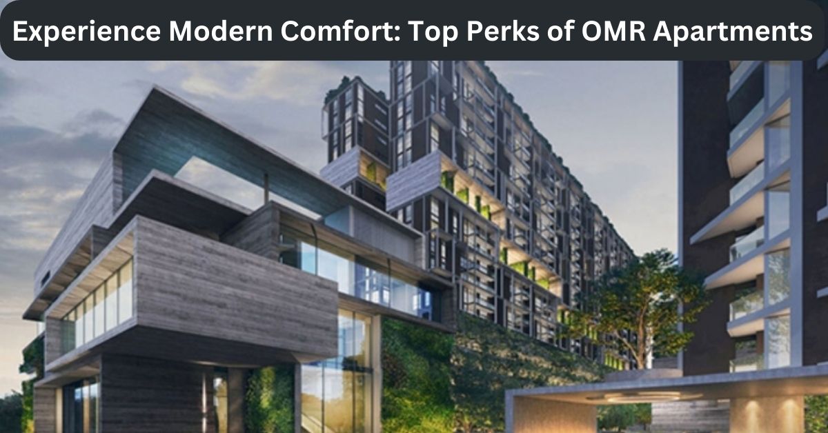 Experience Modern Comfort: Top Perks of OMR Apartments