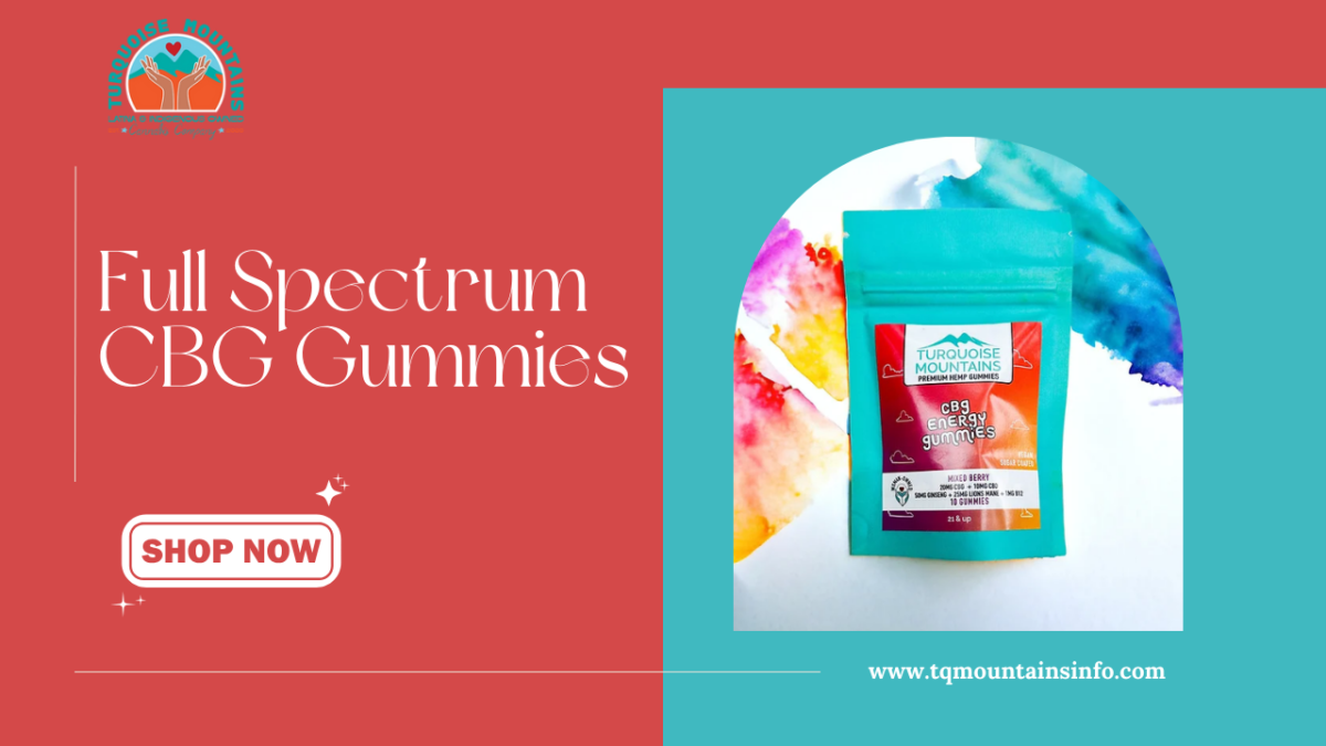 Discover the Power of Full Spectrum CBG Gummies with Turquoise Mountains