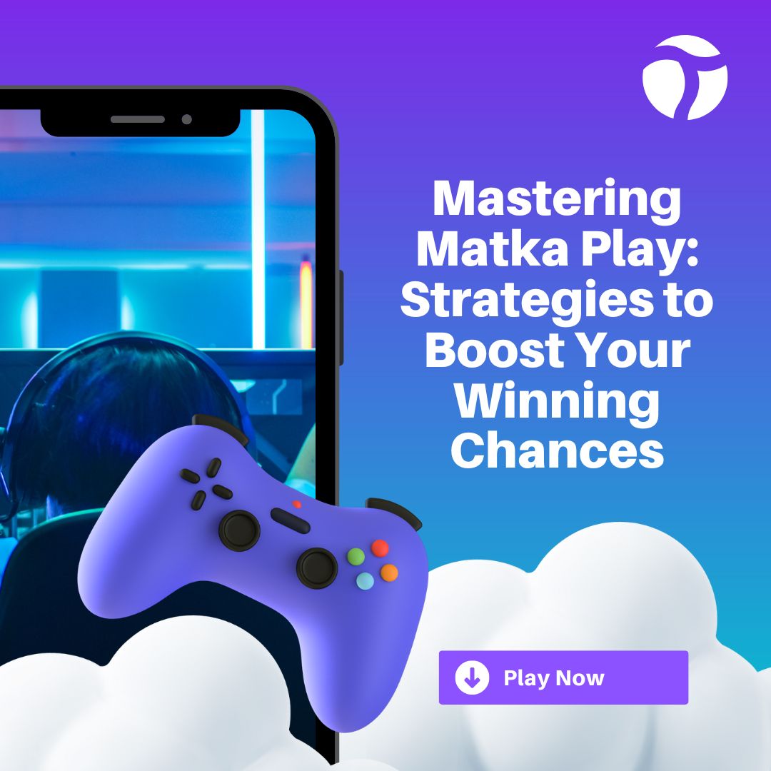 Mastering Matka Play: Strategies to Boost Your Winning Chances