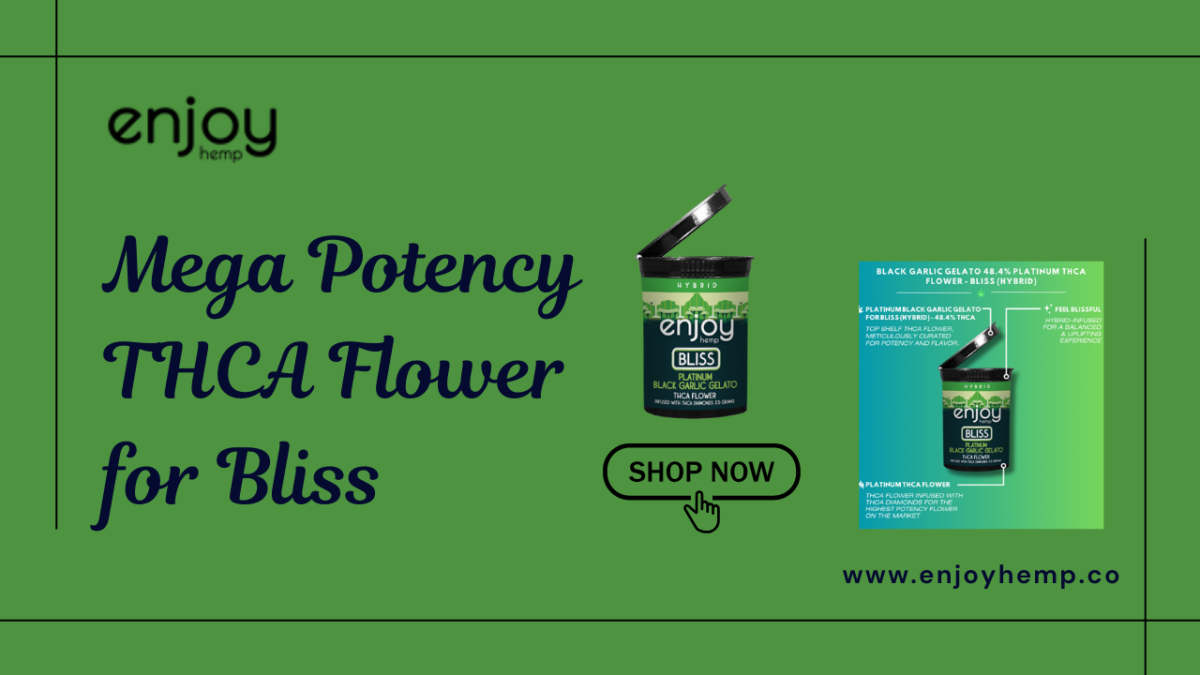 Elevate Your Cannabis Experience with Enjoy Hemp’s Mega Potency THCA Flower for Bliss