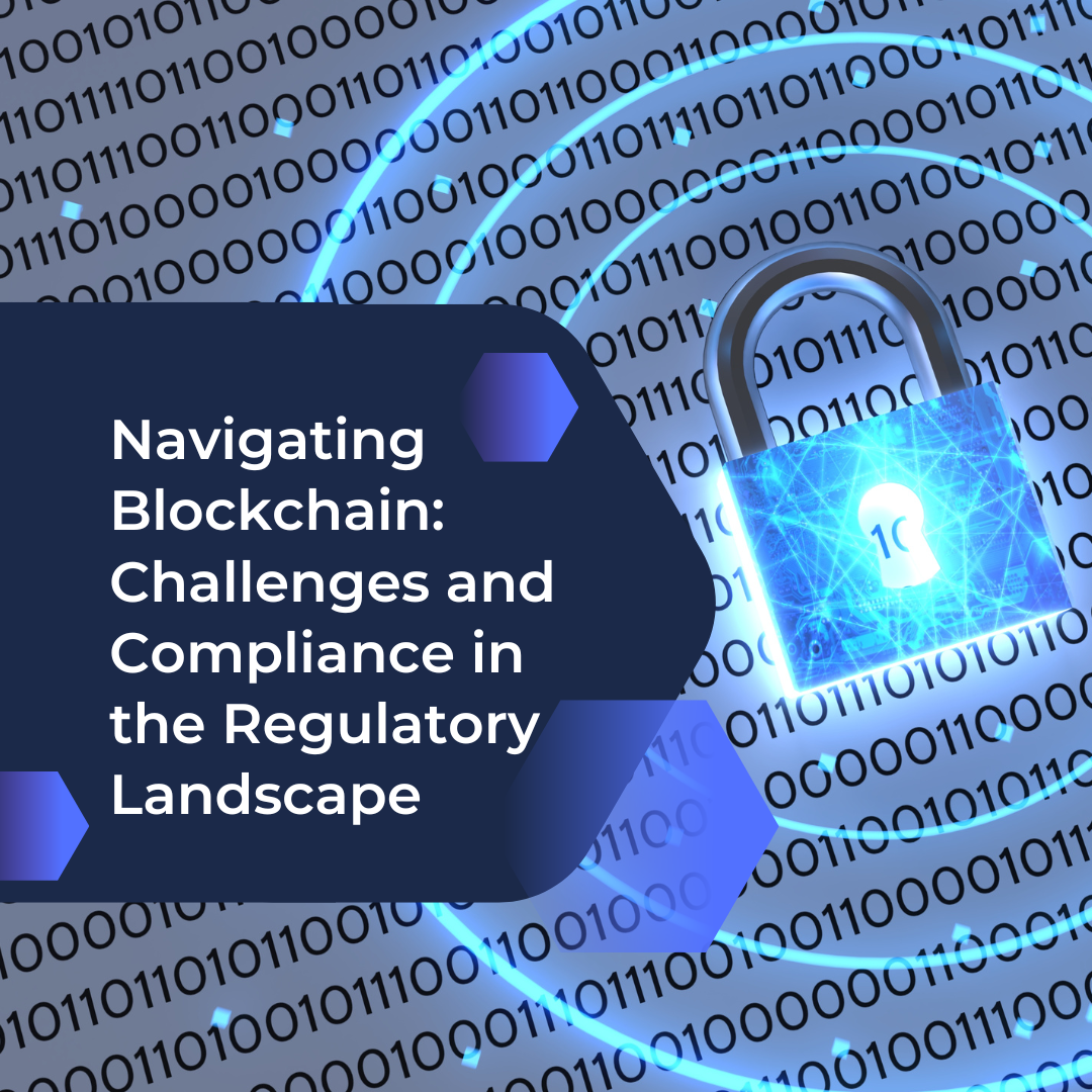 Navigating Blockchain: Challenges and Compliance in the Regulatory Landscape