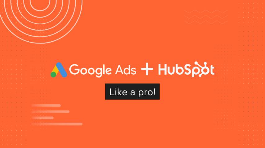 Maximize Your Marketing: Managing Google Ads Efficiently with HubSpot Integration