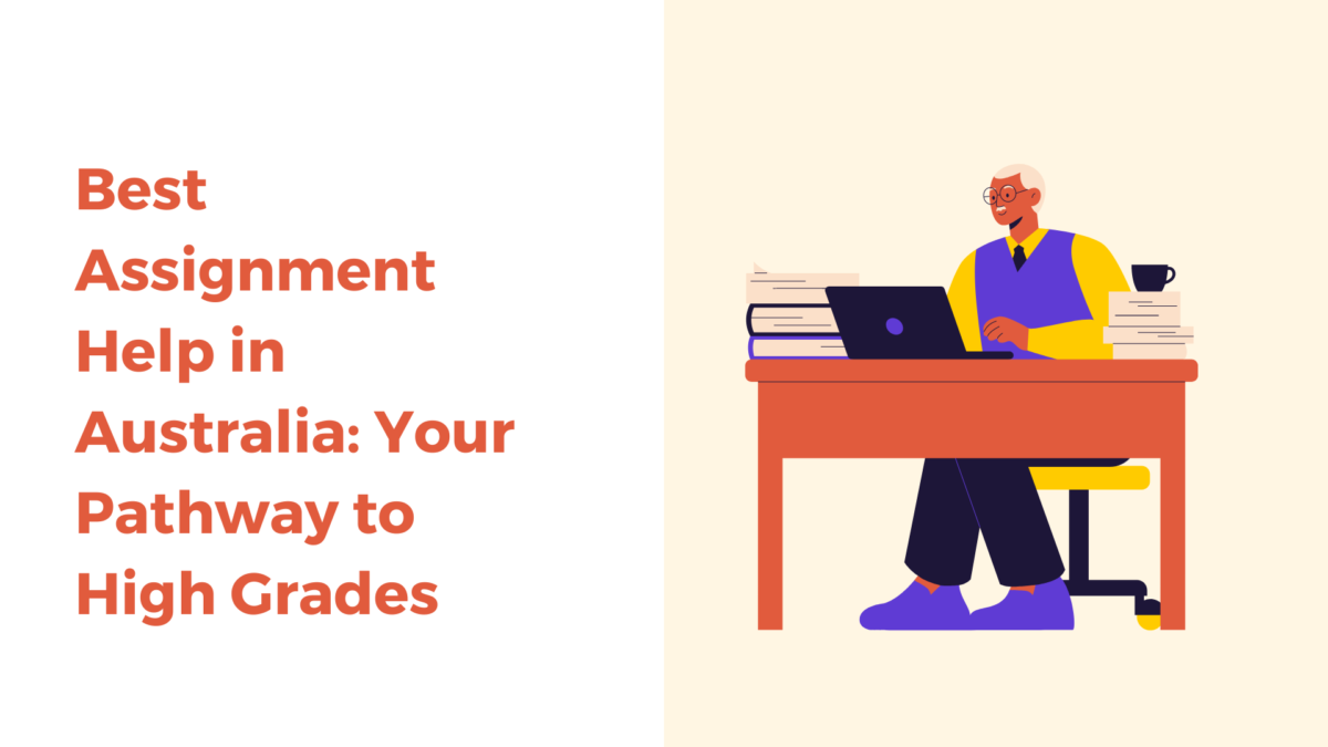 Best Assignment Help In Australia: Your Pathway to High Grades