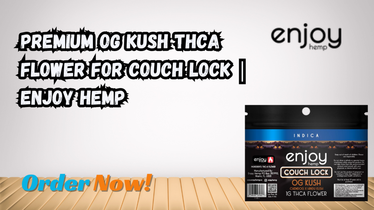 Premium OG Kush THCA Flower for Couch Lock | Enjoy Hemp