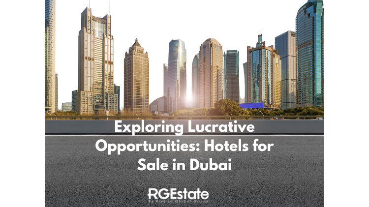 Dubai Hotel Sales: What Buyers and Sellers Should Expect