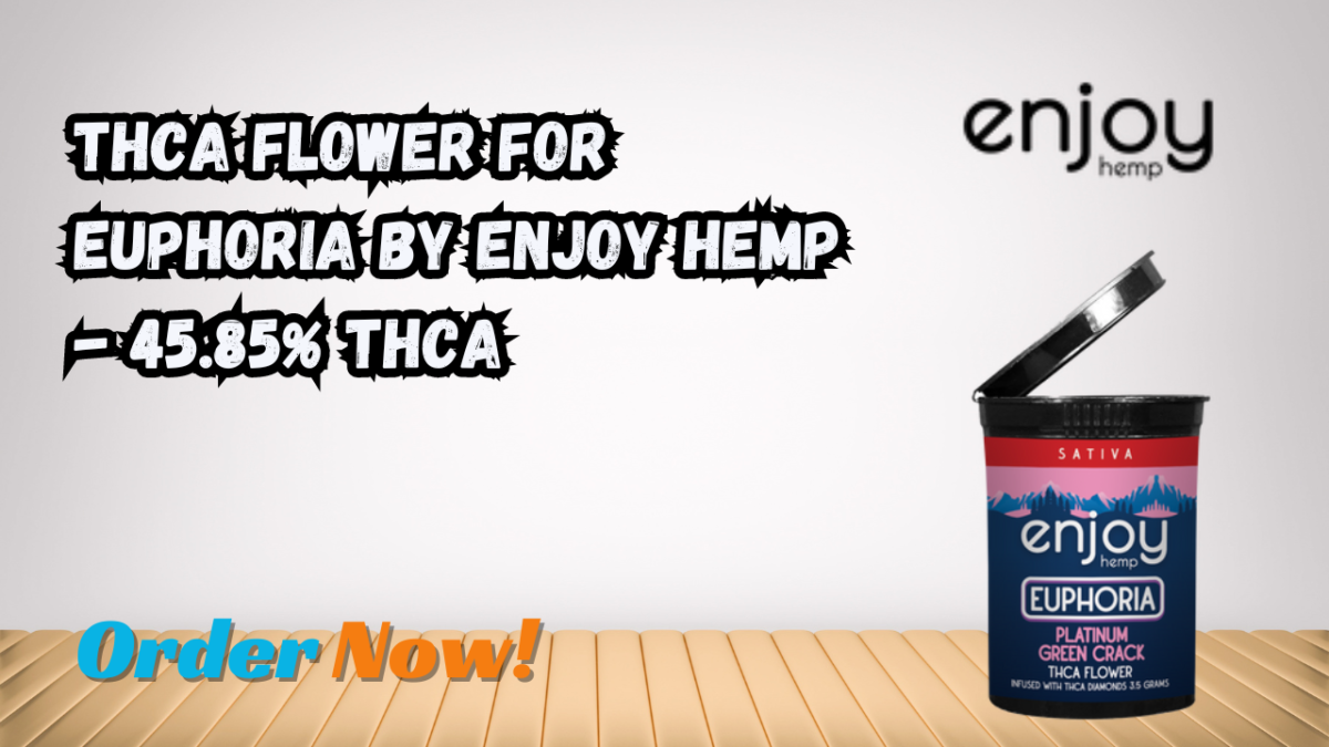 THCA Flower for Euphoria by Enjoy Hemp – 45.85% THCA