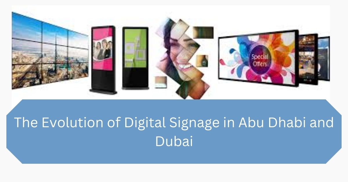 The Evolution of Digital Signage in Abu Dhabi and Dubai