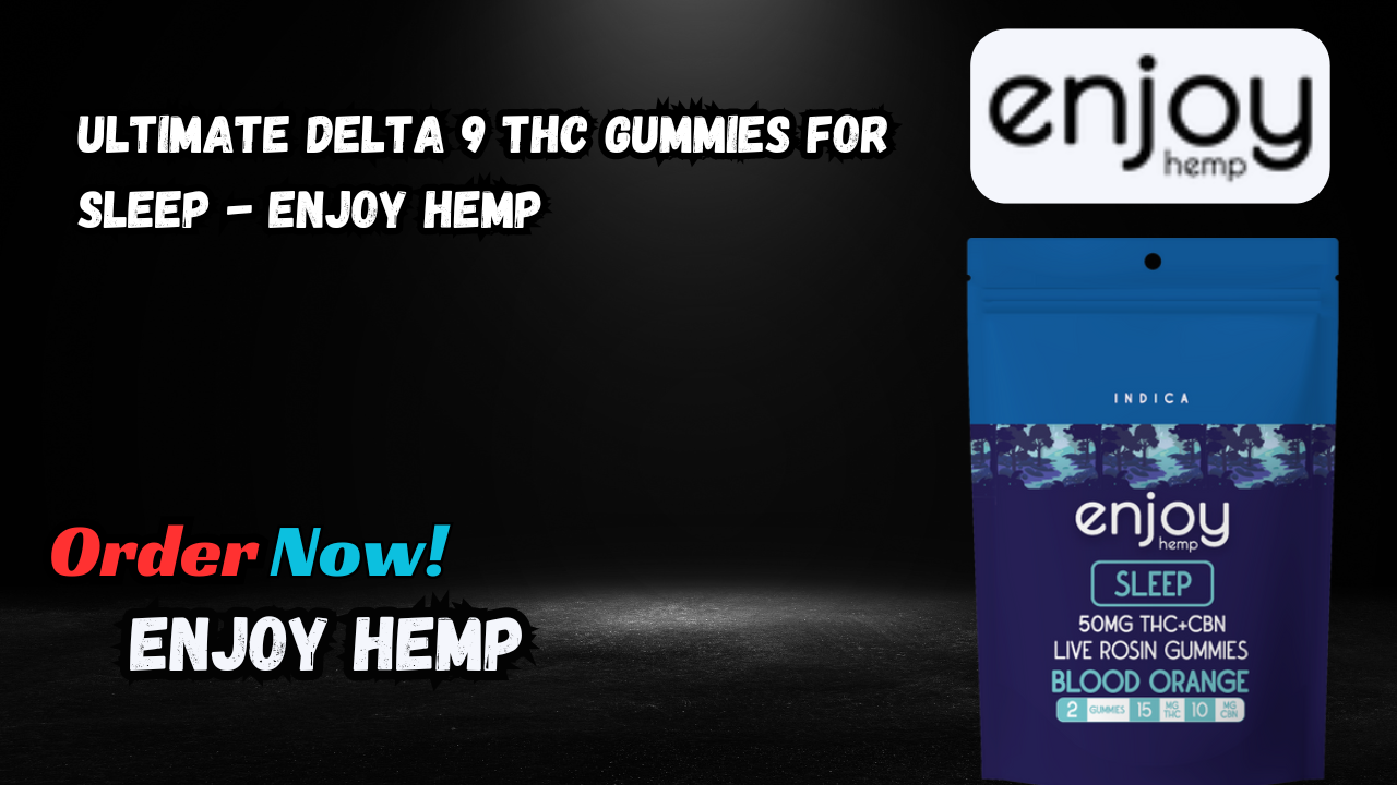 Ultimate Delta 9 THC Gummies for Sleep - Enjoy Hemp