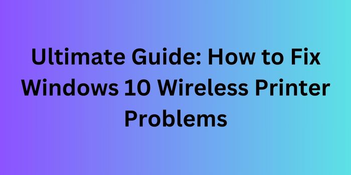 Wireless Printer Problems in Windows 10