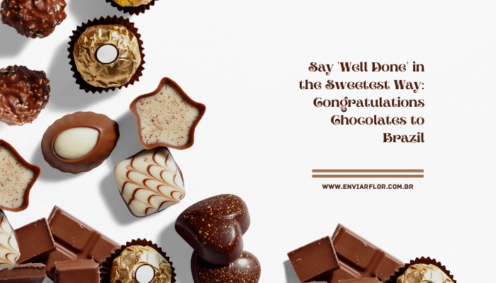 Say ‘Well Done’ in the Sweetest Way: Congratulations Chocolates to Brazil