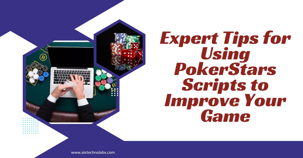 Expert Tips for Using PokerStars Scripts to Improve Your Game