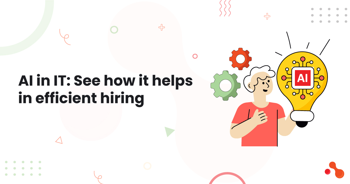 AI in IT: See how it helps in efficient hiring