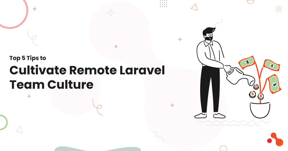 Top 5 Tips to Cultivate Remote Laravel Team Culture