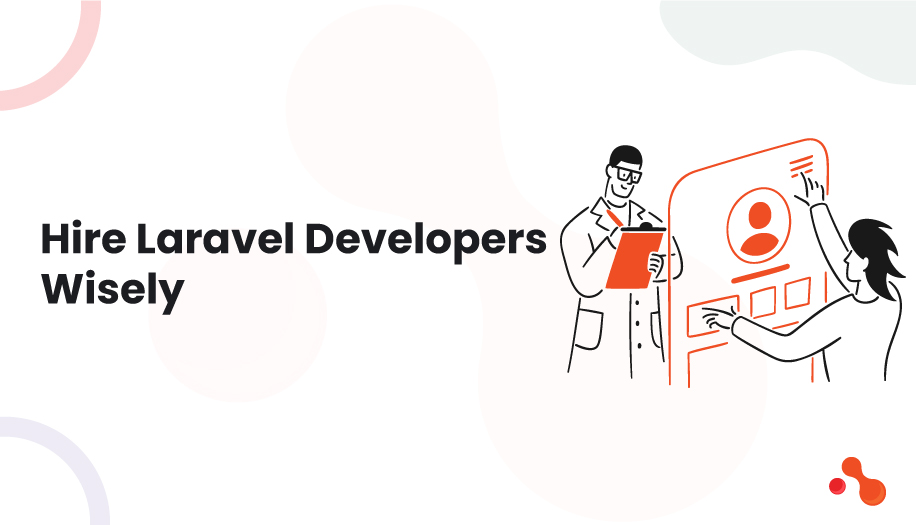 Hire Laravel Developers Wisely