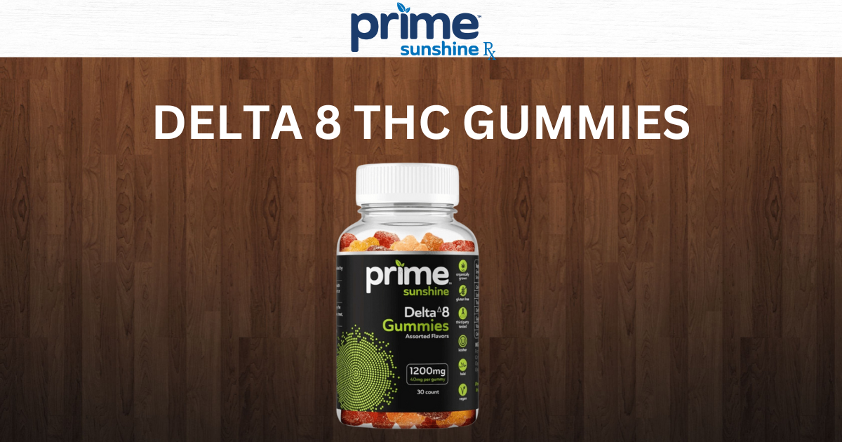 Discover the Power of DELTA 8 THC GUMMIES by Prime Sunshine