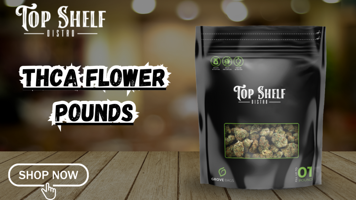 Premium THCA Flower Pounds | Top Shelf Distro Quality Hemp