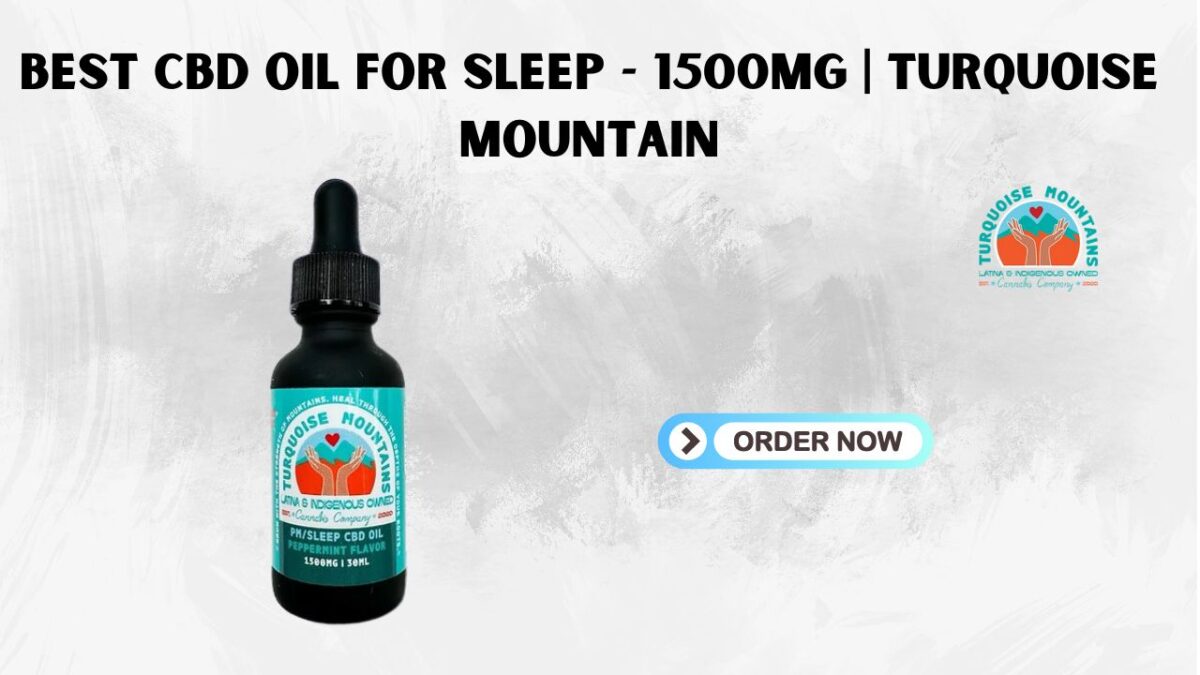 Best CBD Oil for Sleep – 1500mg | Turquoise Mountain