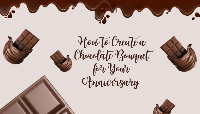 How to Create a Chocolate Bouquet for Your Anniversary