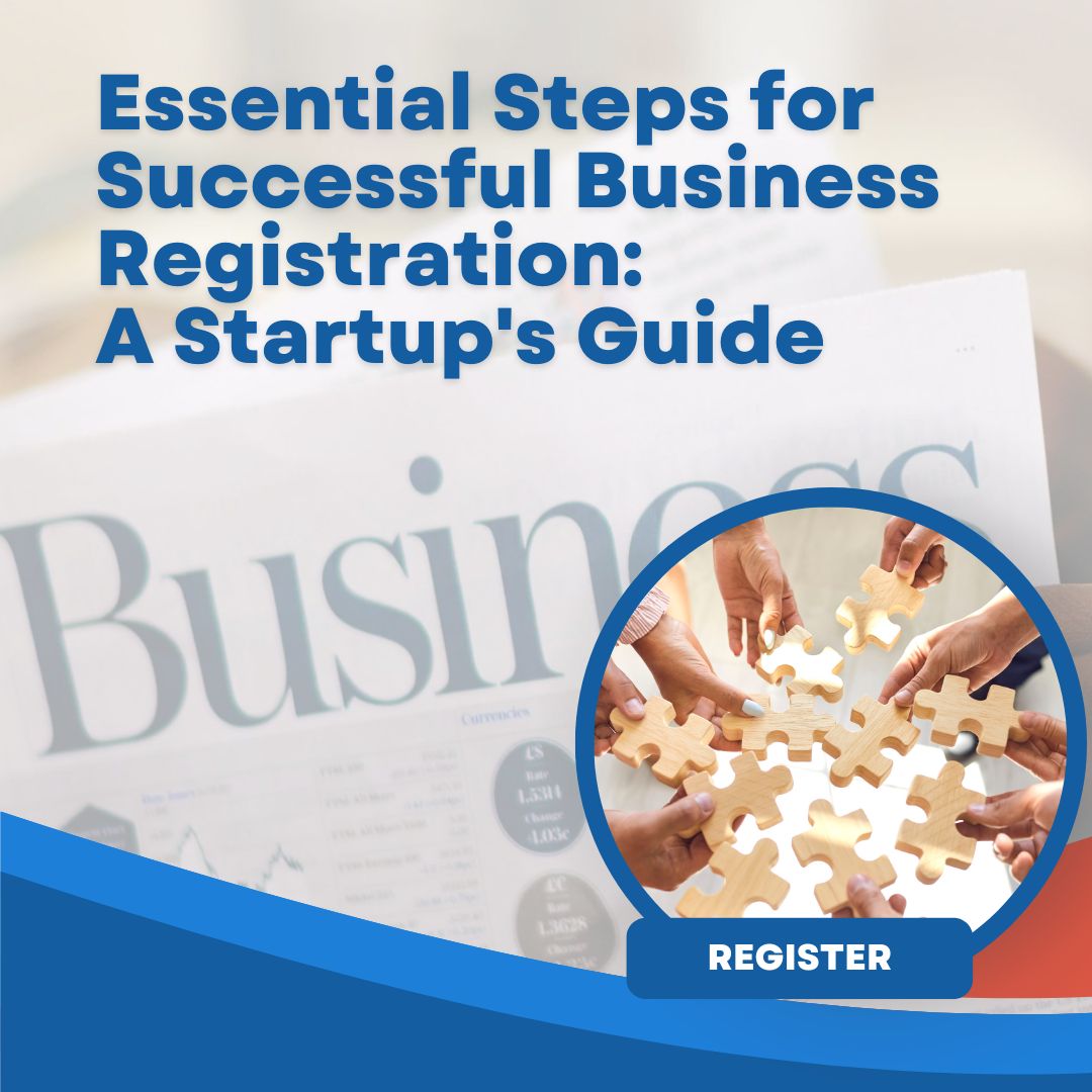 Essential Steps for Successful Business Registration: A Startup’s Guide