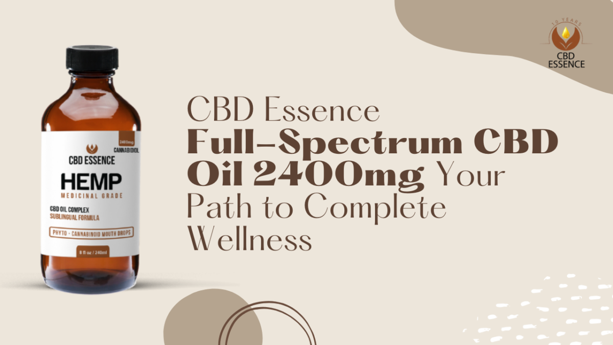 Unleash the Potential of Full Spectrum CBD Oil 2400mg by CBD Essence