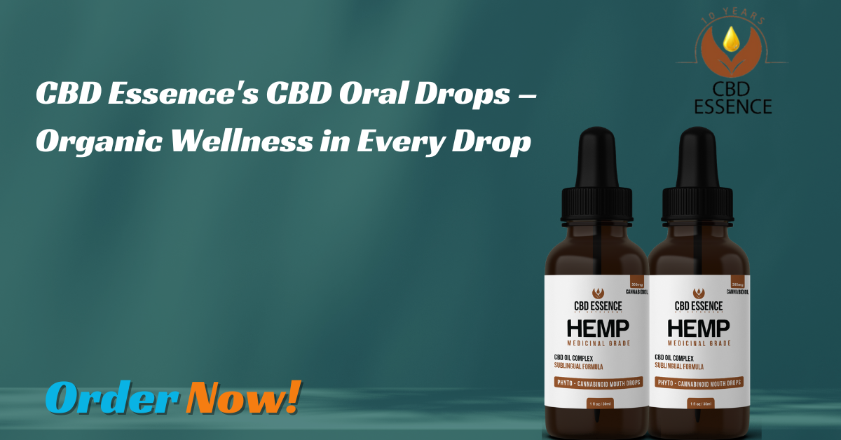 CBD Essence’s CBD Oral Drops – Organic Wellness in Every Drop