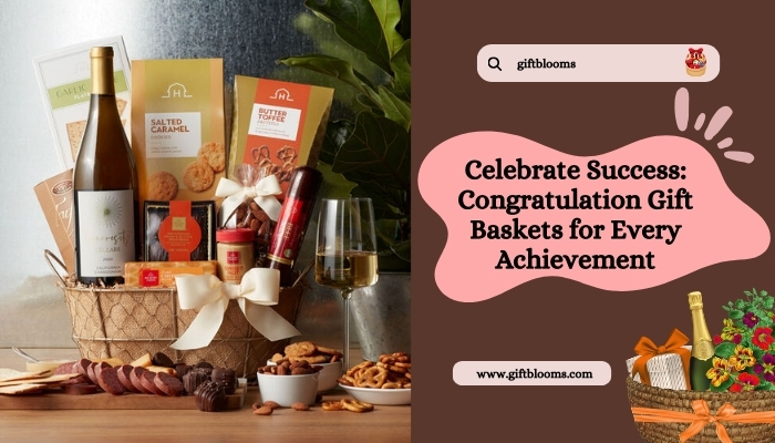 Celebrate Success: Congratulation Gift Baskets for Every Achievement