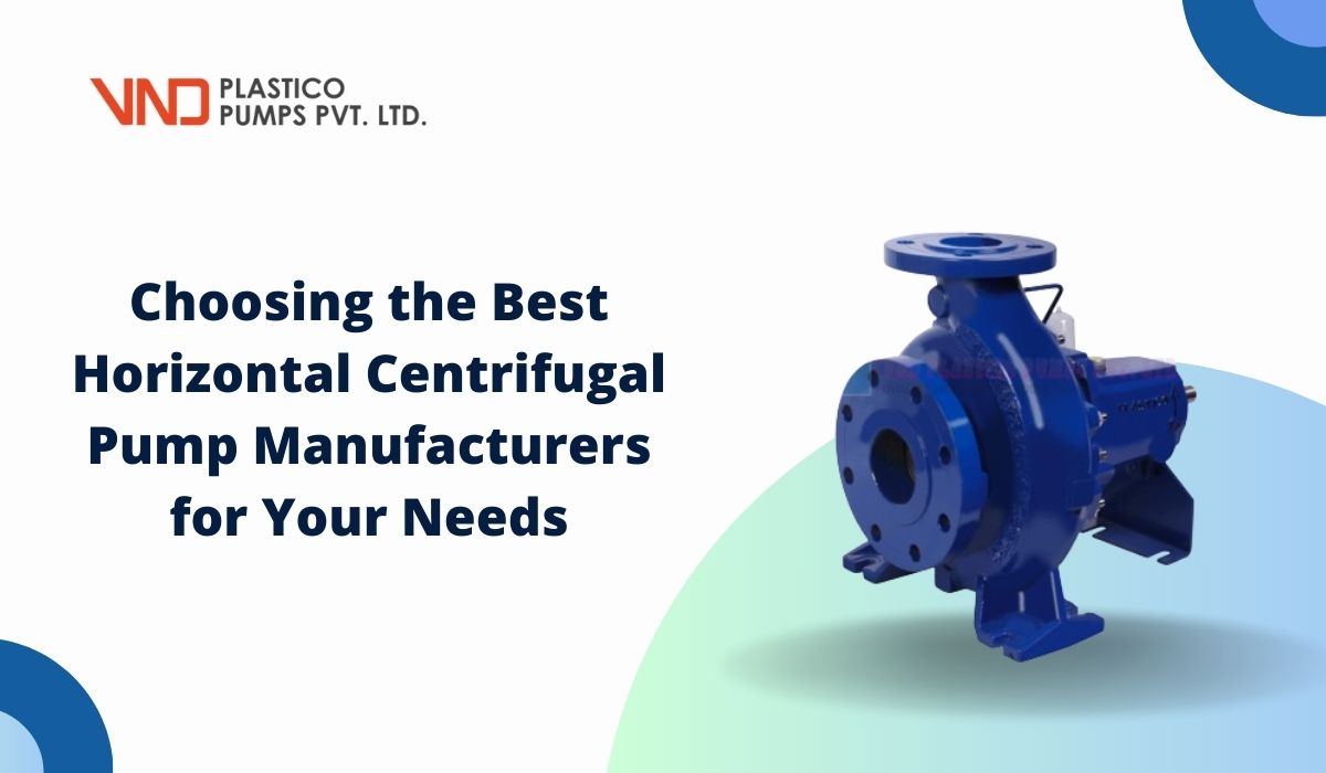 Choosing the Best Horizontal Centrifugal Pump Manufacturers for Your Needs