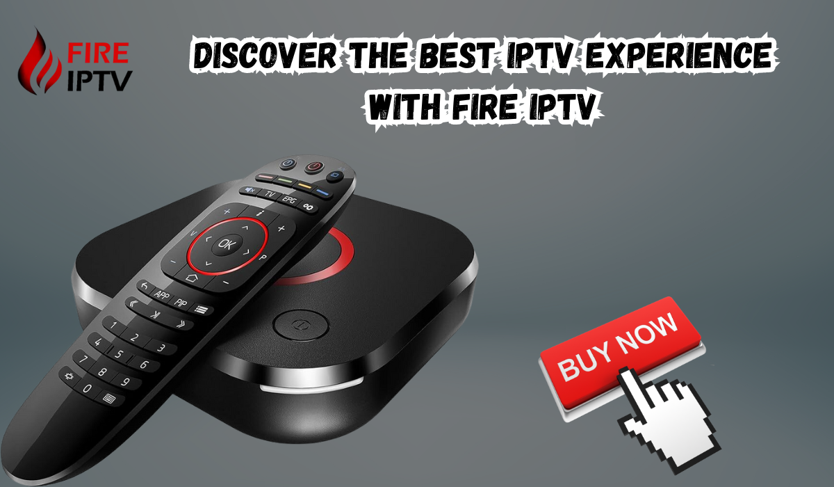 Discover the Best IPTV Experience with Fire IPTV