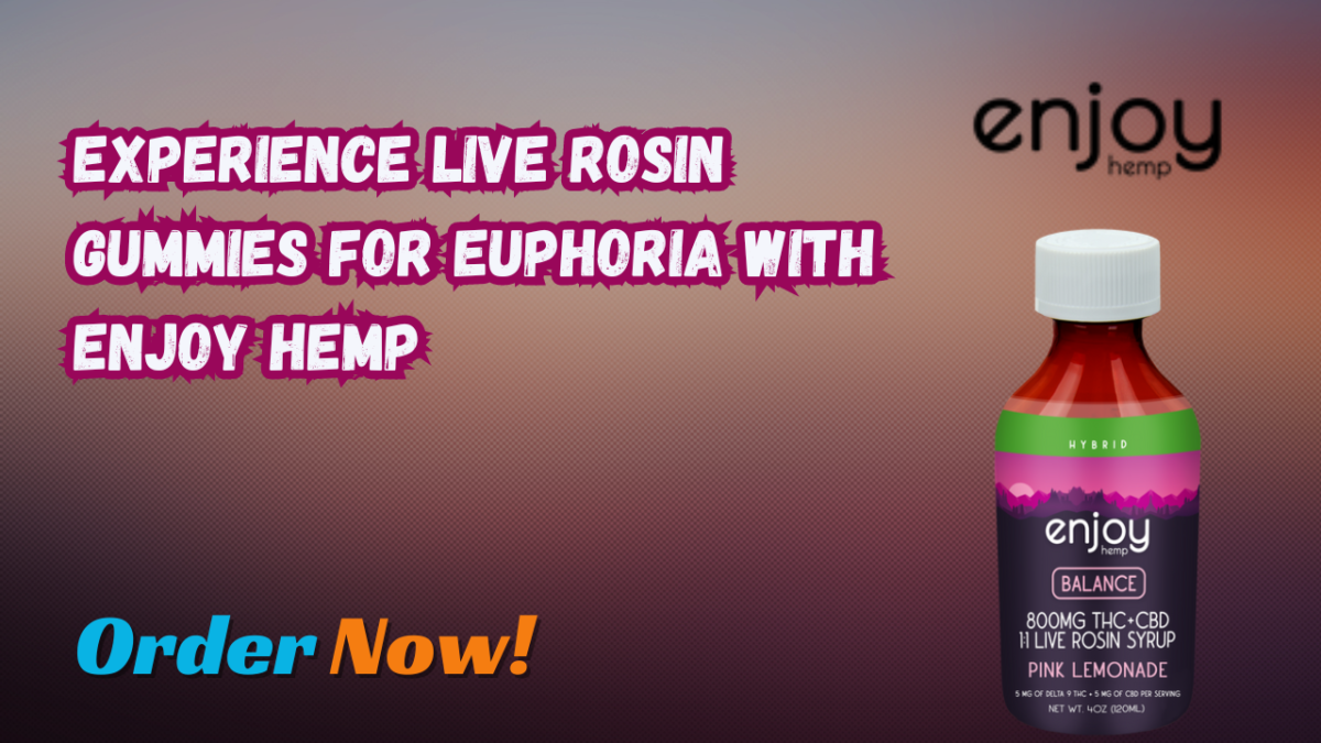 Experience Live Rosin Gummies For Euphoria with Enjoy Hemp