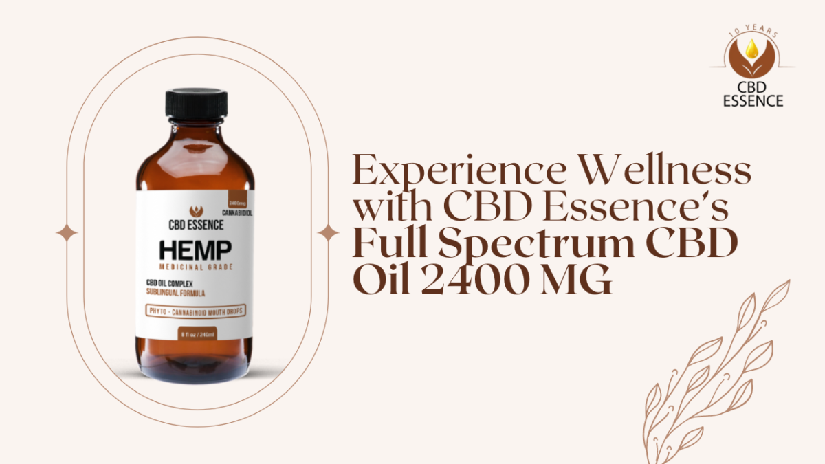 Experience Wellness with CBD Essence’s Full Spectrum CBD Oil 2400 MG